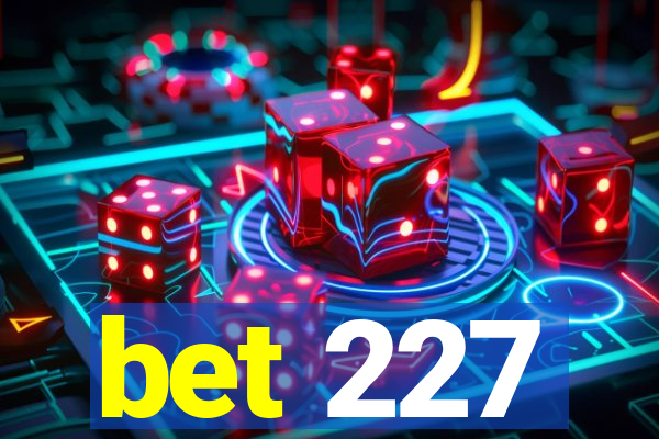 bet 227